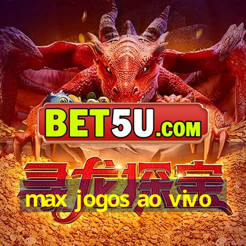 max jogos ao vivo